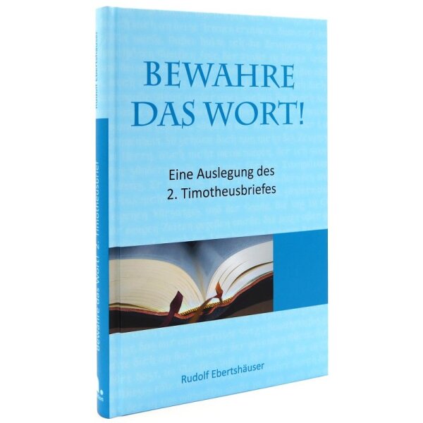 Bewahre das Wort! Eine Auslegung des 2.Timotheusbriefes, Rudolf Ebertshäuser