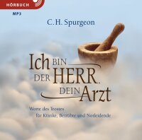 Ich bin der Herr, dein Arzt, C.H. Spurgeon - Hörbuch MP3; Worte des Trostes für Kranke, Betrübte und Notleid