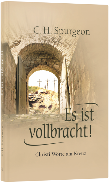 Es ist vollbracht! - Christi Worte am Kreuz (C.H. Spurgeon)