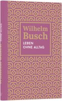 Leben ohne Alltag, Wilhelm Busch, HC