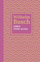 Leben ohne Alltag, Wilhelm Busch, HC