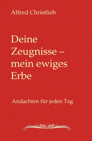 Deine Zeugnisse - mein ewiges Erbe