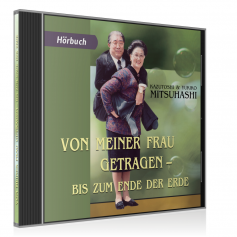 Hörbuch - Von meiner Frau getragen - bis zum Ende der Erde, Mitsuhashi, Kazutoshi und Yukiko