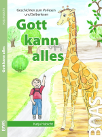 Gott kann alles; Geschichten zum Vorlesen und Selberlesen